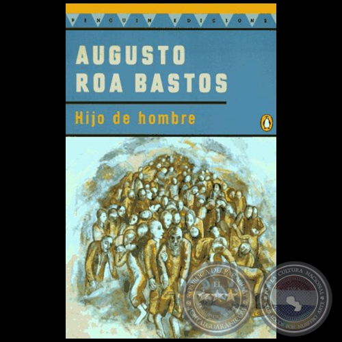 HIJO DE HOMBRE - Autor: AUGUSTO ROA BASTOS - Ao 1996
